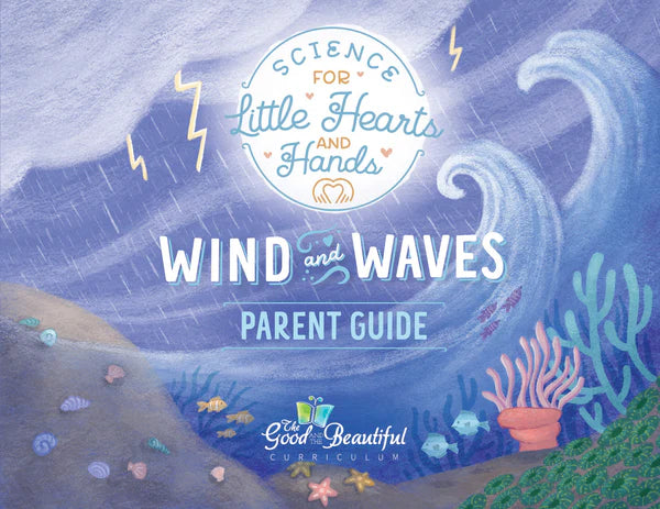 The Good and the Beautiful - Science Stories - Wind and Waves Parent Guide - PDF MUST BE PURCHASED FROM TGATB