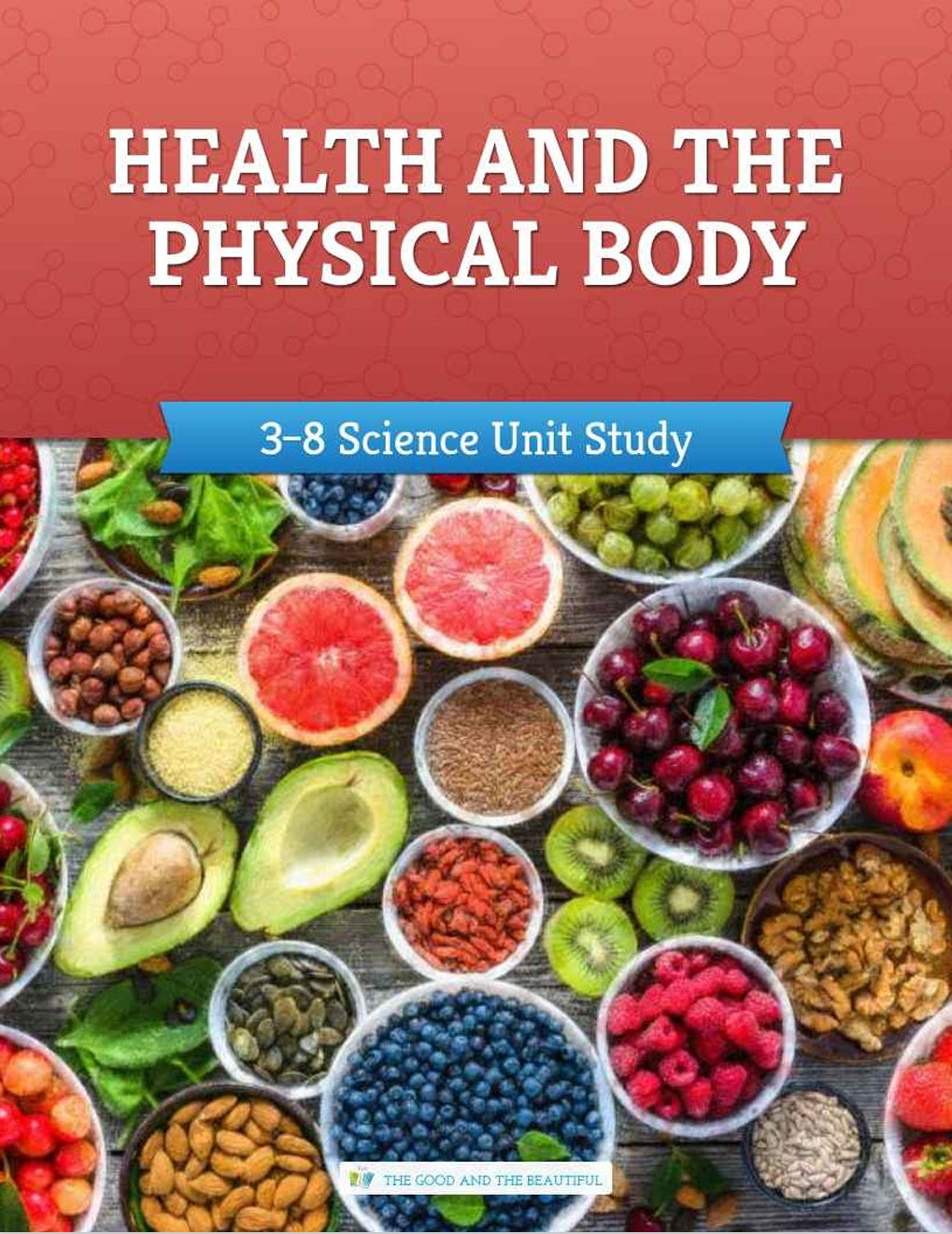 The Good and the Beautiful - Science - Health and the Physical Body Grades 3-8 Study Unit - PDF MUST BE PURCHASED FROM TGATB