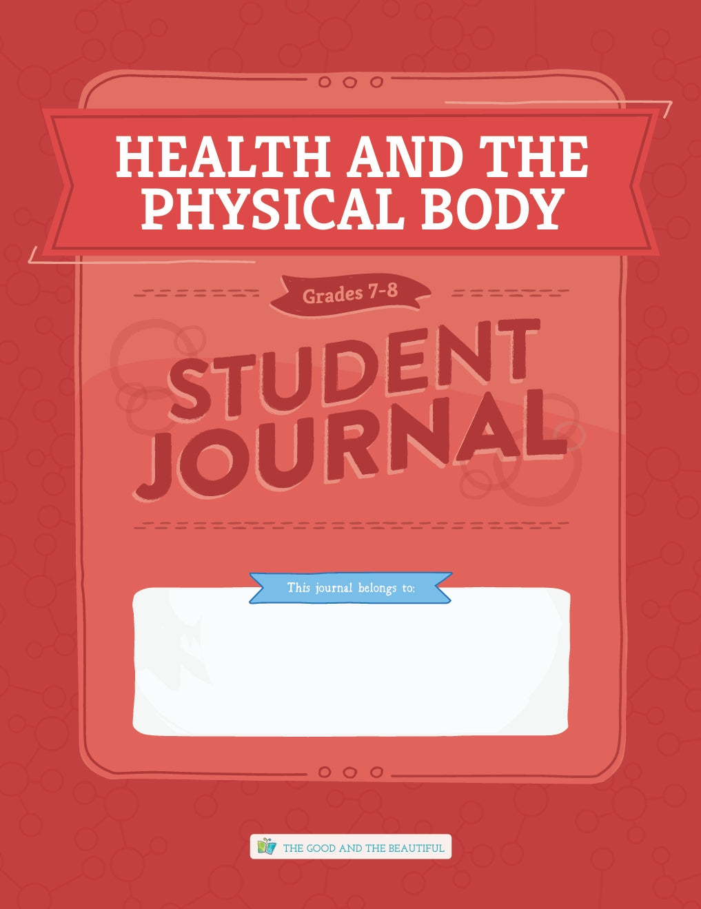 The Good and the Beautiful - Science - Health and the Physical Body Student Journal Grades 7-8 - PDF MUST BE PURCHASED FROM TGATB