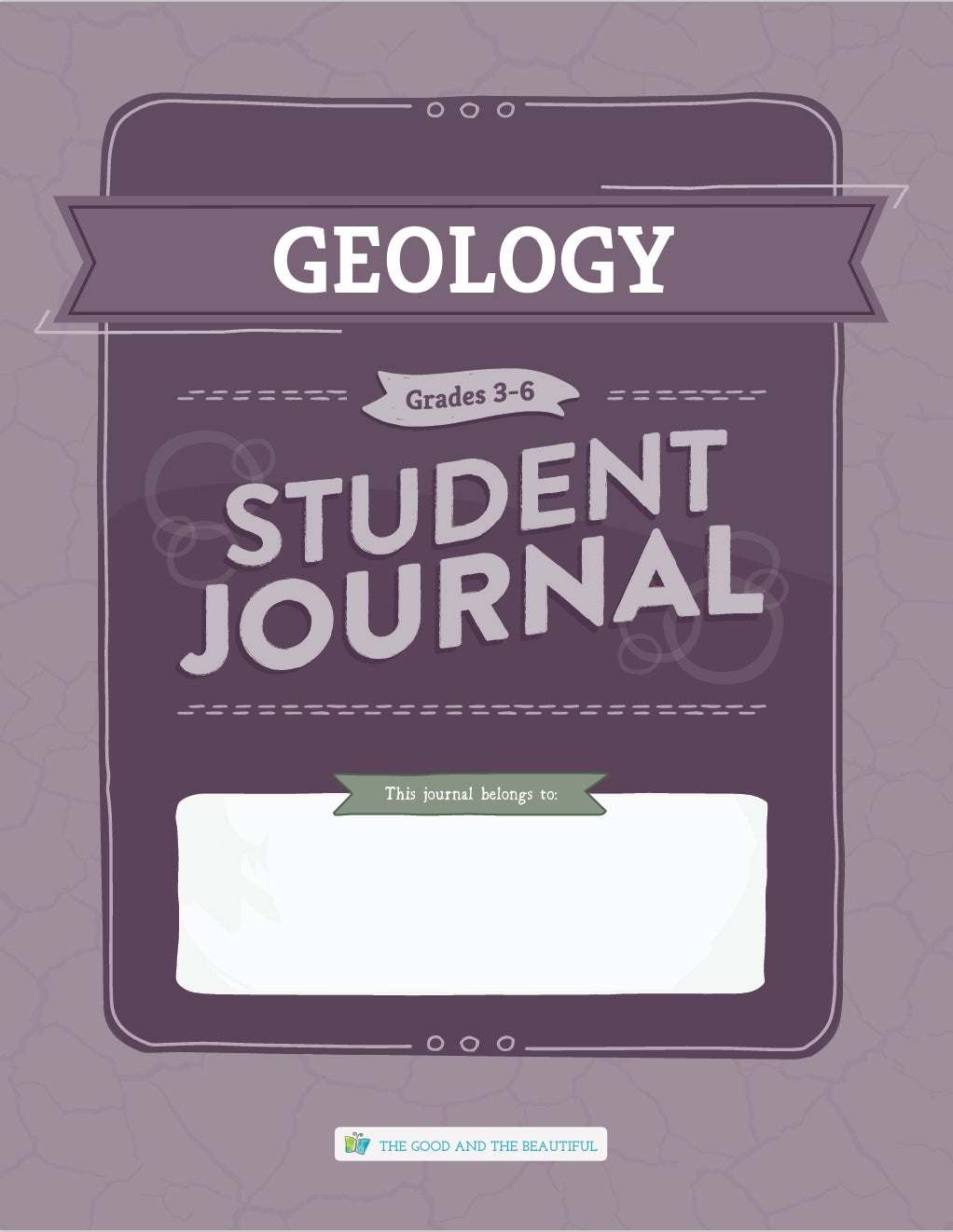The Good and the Beautiful - Science - Geology Student Journal Grades 3-6 - PDF MUST BE PURCHASED FROM TGATB