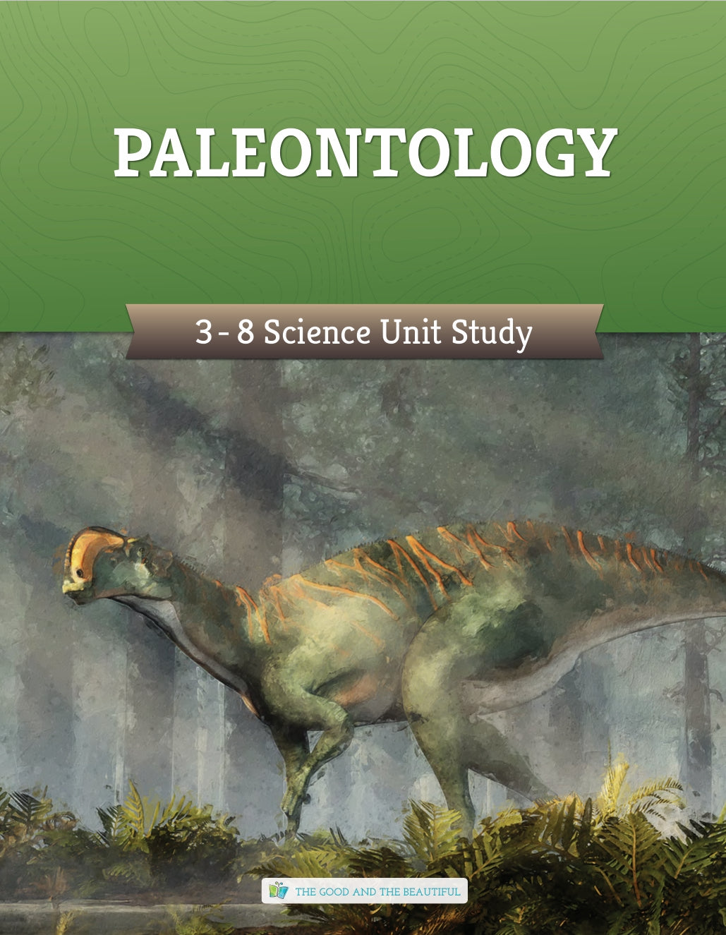 The Good and the Beautiful - Science - Paleontology Grades 3-8 Study Unit - PDF MUST BE PURCHASED FROM TGATB
