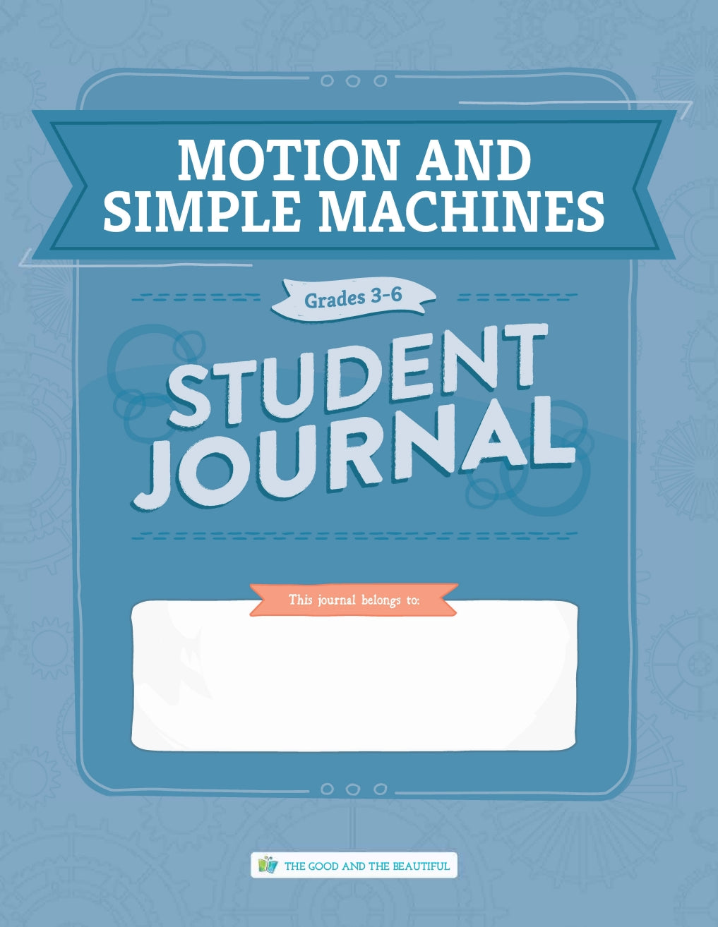 The Good and the Beautiful - Science - Motion and Simple Machines Student Journal Grades 3-6 - PDF MUST BE PURCHASED FROM TGATB