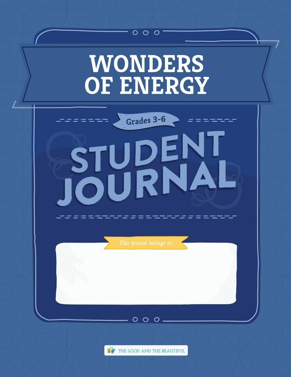 The Good and the Beautiful - Science - Wonders of Energy Student Journal Grades 3-6 - PDF MUST BE PURCHASED FROM TGATB
