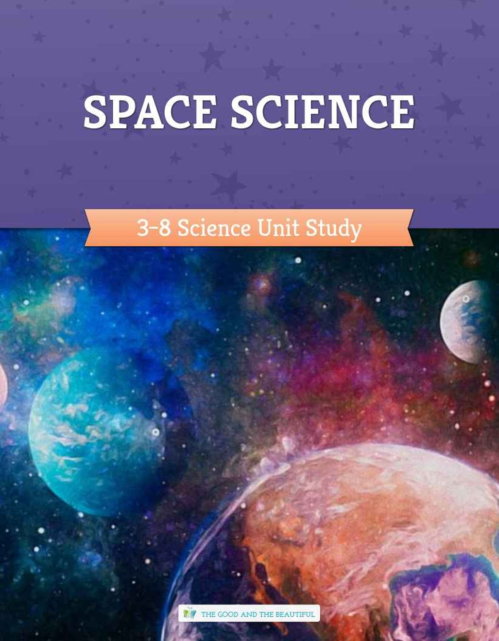 The Good and the Beautiful - Science - Space Science Course Book Grades 3-8 - PDF MUST BE PURCHASED FROM TGATB