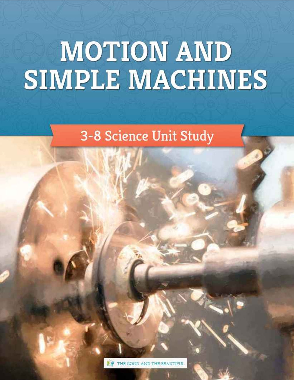 The Good and the Beautiful - Science - Motion and Simple Machines Course Book Grades 3-8  -  PDF MUST BE PURCHASED FROM TGATB
