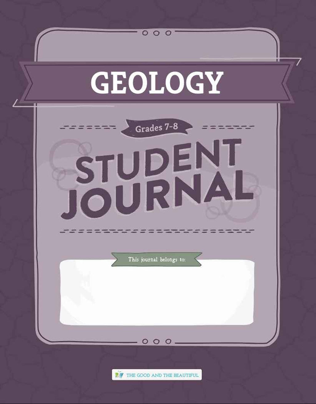 The Good and the Beautiful - Science - Geology Student Journal Grades 7-8  -  PDF MUST BE PURCHASED FROM TGATB
