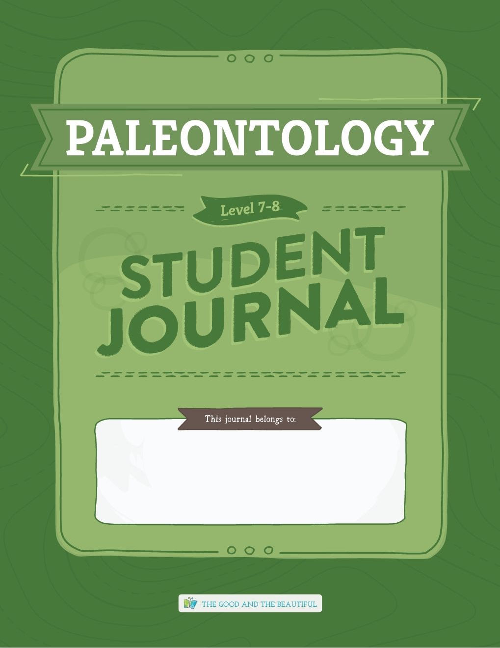 The Good and the Beautiful - Science - Paleontology Student Journal Grades 7-8  -  PDF MUST BE PURCHASED FROM TGATB