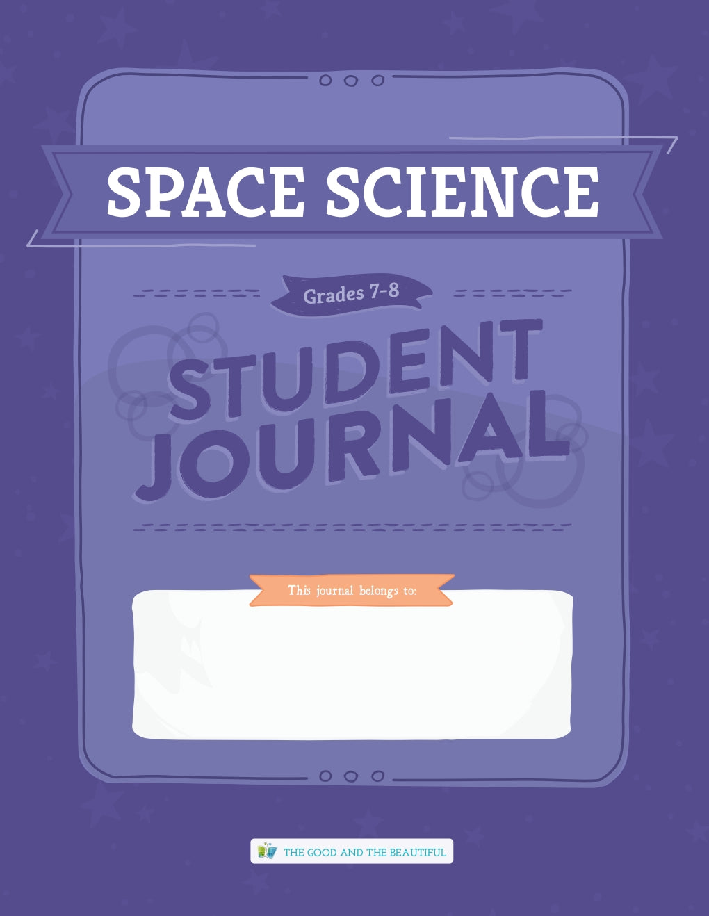 The Good and the Beautiful - Science - Space Student Journal Grades 7-8  -  PDF MUST BE PURCHASED FROM TGATB