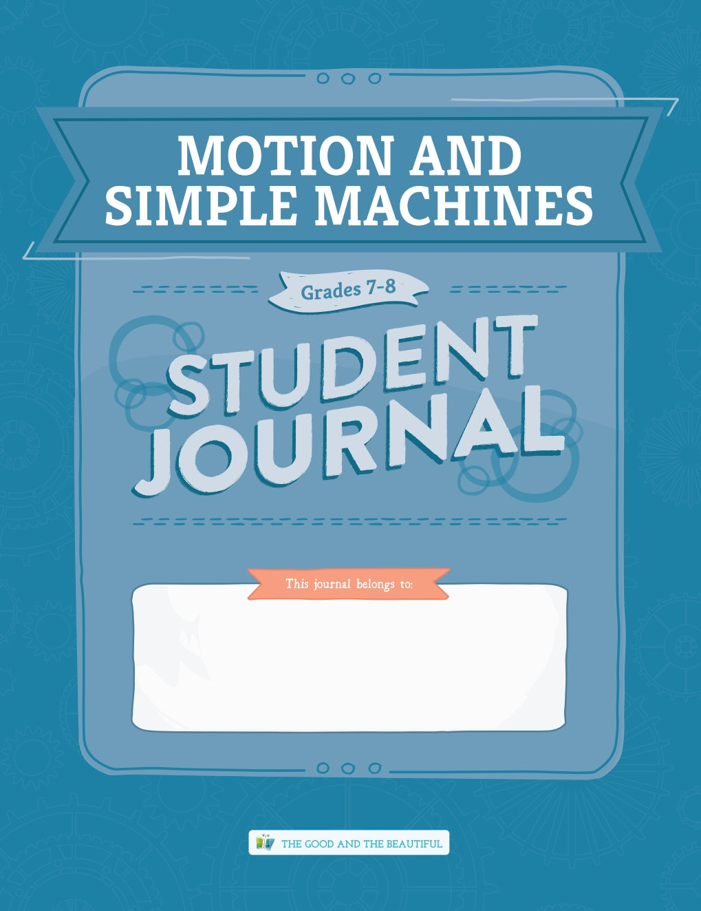 The Good and the Beautiful - Science - Motion and Simple Machines Student Journal Grades 7-8  -  PDF MUST BE PURCHASED FROM TGATB