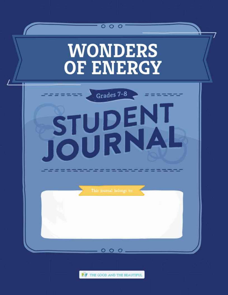 The Good and the Beautiful - Science - Wonders of Energy Student Journal Grades 7-8  -  PDF MUST BE PURCHASED FROM TGATB
