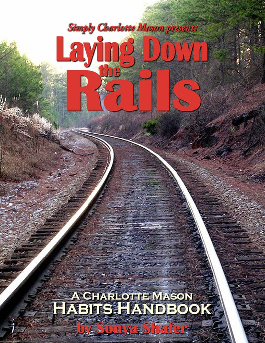 Charlotte Mason - Laying Down the Rails  -  PDF MUST BE PURCHASED PRIOR TO ORDERING HARD COPY
