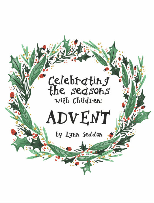 Celebrating The Seasons - Advent  -  PDF MUST BE PURCHASED PRIOR TO ORDERING HARD COPY